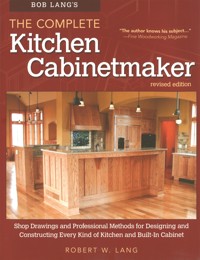 Bob Lang's The Complete Kitchen Cabinetmaker, Revised Edition - Robert W. Lang - ebook