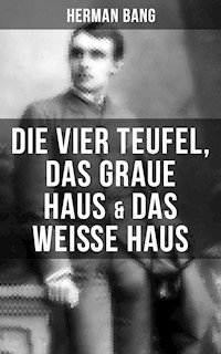 Herman Bang: Die vier Teufel, Das graue Haus & Das weiße Haus - Herman Bang - ebook