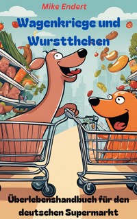 Wagenkriege und Wursttheken - Mikee Endert - ebook