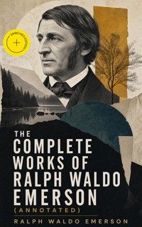 The Complete Works of Ralph Waldo Emerson (Annotated) - Ralph Waldo Emerson - ebook