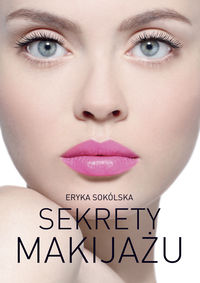 Sekrety makijażu - Sokólska Eryka - książka