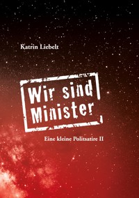 Wir sind Minister - Katrin Liebelt - ebook