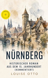 Nürnberg - Historischer Roman aus dem 15. Jahrhundert (Kommentiert) - Louise Otto - ebook