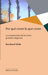 Por qué creen lo que creen - Bernhard Uhde - ebook