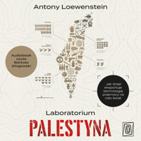 Laboratorium Palestyna. Jak Izrael eksportuje technologię przemocy na cały świat - Loewenstein Antony - audiobook