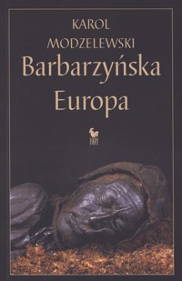 Barbarzyńska Europa - Karol Modzelewski - ebook + książka