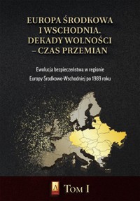 Europa Środkowa i Wschodnia Dekady wolności czas przemian Tom 1 - zbiorowa praca - książka