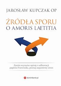 Źródła sporu o Amoris laetitia - Jarosław Kupczak OP - ebook