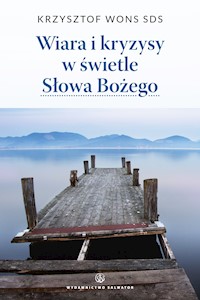 Wiara i kryzysy w świetle Słowa Bożego - ks. Krzysztof Wons SDS - ebook