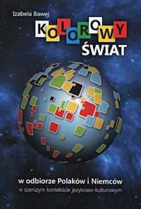 Kolorowy świat w odbiorze Polaków i Niemców w szerszym kontekście językowo-kulturowym - Bawej Izabela - książka