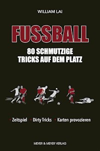 Fußball: 80 schmutzige Tricks auf dem Platz - William Lai - ebook