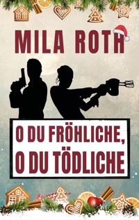 O du fröhliche, o du tödliche - Mila Roth - ebook