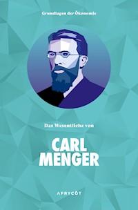 Grundlagen der Ökonomie: Das Wesentliche von Carl Menger - Carl Menger - ebook