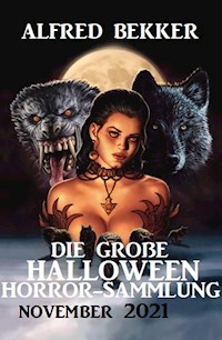 Die große Halloween Horror Sammlung November 2021 - Alfred Bekker - ebook