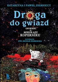 Droga do gwiazd. Opowieść o Mikołaju Koperniku - Katarzyna Ziemnicka, Paweł Ziemnicki - ebook