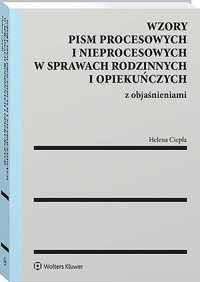 Wzory pism procesowych i nieprocesowych w sprawach rodzinnych i opiekuńczych z objaśnieniami - Helena Ciepła - książka