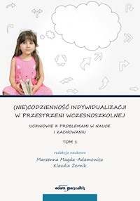 (Nie)codzienność indywidualizacji w przestrzeni wczesnoszkolnej. - Magda-Adamowicz Marzenna, Żernik Klaudia - książka