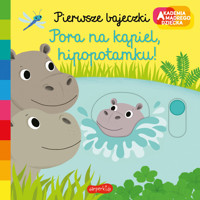 Pora na kąpiel, hipopotamku! Akademia mądrego dziecka. Pierwsze bajeczki - Nathalie Choux - książka
