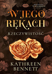 W jego rękach. Rzeczywistość - Kathreen Bennett - książka