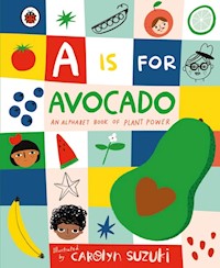 A is for Avocado: An Alphabet Book of Plant Power - - książka