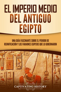 El Imperio medio del antiguo Egipto - Captivating History - ebook