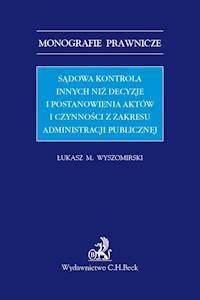 Sądowa kontrola innych niż decyzje i postanowienia aktów i czynności z zakresu administracji publicznej - Wyszomirski Łukasz M. - książka