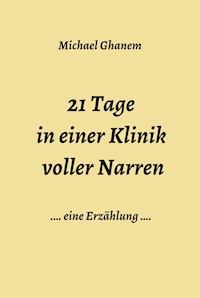 21 Tage in einer Klinik voller Narren - Michael Ghanem - ebook