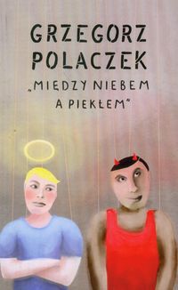Między niebem a piekłem - Polaczek Grzegorz - książka