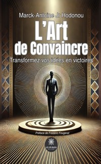 L’Art de Convaincre - Marck-Antoine Jr Hodonou - ebook