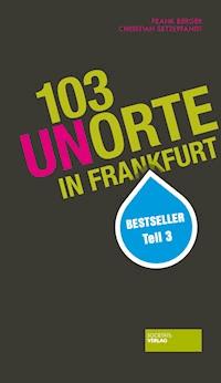 103 Unorte in Frankfurt - Frank Berger - ebook