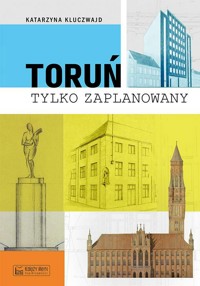Toruń tylko zaPLANowany - Katarzyna Kluczwajd - książka