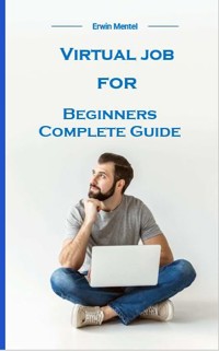 Virtual job for beginners complete guide - Erwin Mentel - ebook