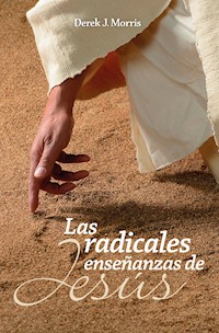 Las radicales enseñanzas de Jesús - Derek J. Morris - ebook