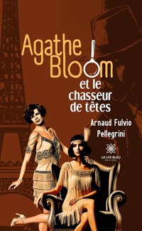 Agathe Bloom et le chasseur de têtes - Arnaud Fulvio Pellegrini - ebook