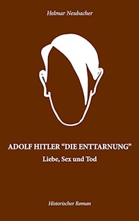 Adolf Hitler "Die Enttarnung" - Helmar Neubacher - ebook