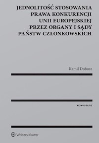 Jednolitość stosowania prawa konkurencji Unii Europejskiej przez organy i sądy Państw Członkowskich - Dobosz Kamil - książka