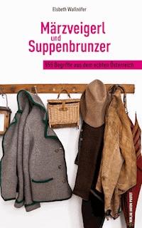 Märzveigerl und Suppenbrunzer - Elsbeth Wallnöfer - ebook