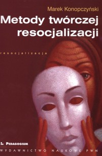 Metody twórczej resocjalizacji - Marek Konopczyński - książka