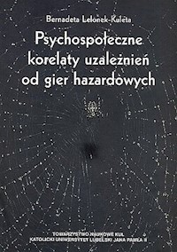 Psychospołeczne korelaty uzależnień od gier hazardowych - Lelonek-Kuleta Bernadeta - książka