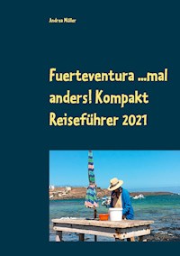 Fuerteventura ...mal anders! Kompakt Reiseführer 2021 - Andrea Müller - ebook