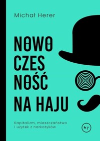 Nowoczesność na haju. Kapitalizm, mieszczaństwo i użytek z narkotyków - Michał Herer - książka
