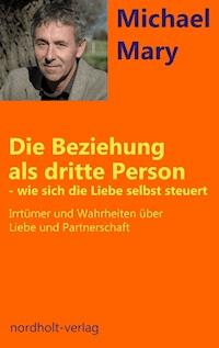 Die Beziehung als dritte Person - wie sich die Liebe selbst steuert - Mary Michael - ebook