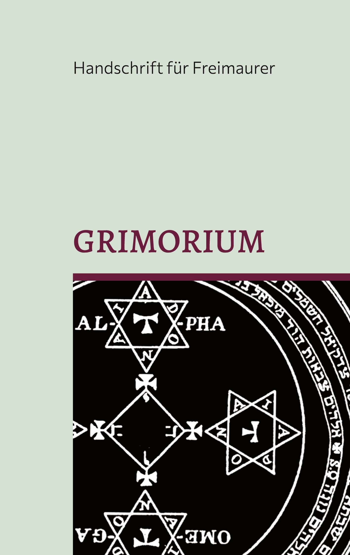 Grimorium, die Geheimlehre Salomons: Eine Unterweisung in die praktische Kabbala oder mystische Freimaurerei und die Weisheit des Königs: Einige Be...