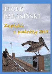 Zapiski z podróży 2015 - Jacek Pałasiński - ebook