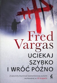 Uciekaj szybko i wróć późno - Fred Vargas - książka