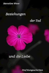 Beziehungen der Tod und die Liebe - Hannelore Wiese - ebook