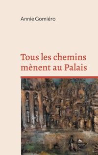 Tous les chemins mènent au Palais - Annie Gomiero - ebook