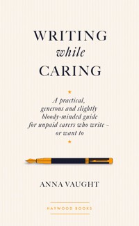 Writing while Caring - Anna Vaught - ebook
