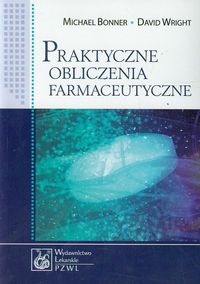 Praktyczne obliczenia farmaceutyczne - Bonner Michael, Wright David - książka