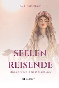 Seelenreisende - Mediale Reisen in die Welt der Seele - Ralf Hungerland - ebook